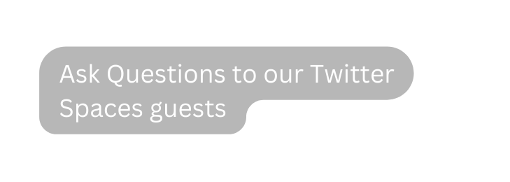Ask Questions to our Twitter Spaces guests